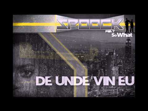 SpoocK Ft. SoWhat - De unde vin eu