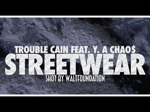 TROUBLE CAIN - STREETWEAR FEAT. Y.A CHAO$ (DIRECTED BY WALTFOUNDATION)