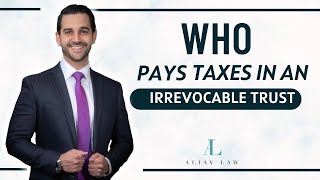 Irrevocable Trust Taxes: Who Pays? | Tax Insights for Estate Planning