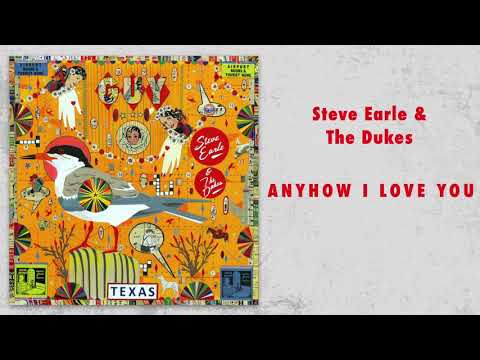 Steve Earle & The Dukes - "Anyhow I Love You" [Audio Only]