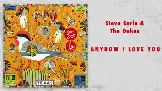 Steve Earle &amp; The Dukes - &quot;Anyhow I Love You&quot; [Audio Only]