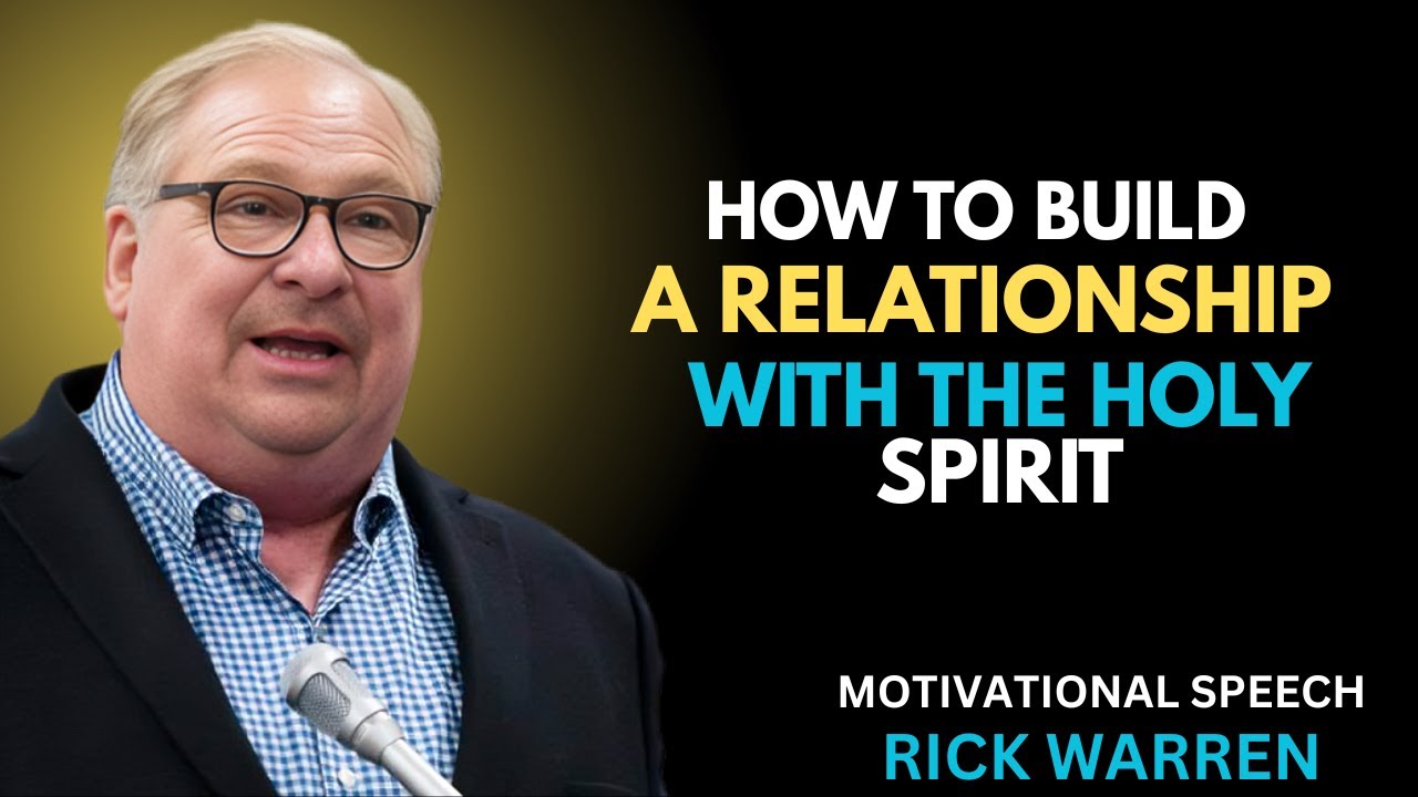 How to Build a Relationship with the Holy Spirit, Best Motivational Speech by  Rick Warren.