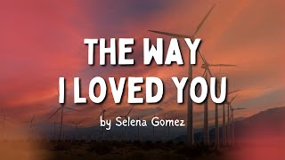 "The Way I Loved You" by Selena Gomez (Lyrics)