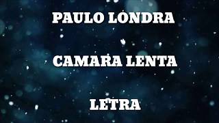 PAULO LONDRA-CAMARA LENTA (LETRA/LYRICS)