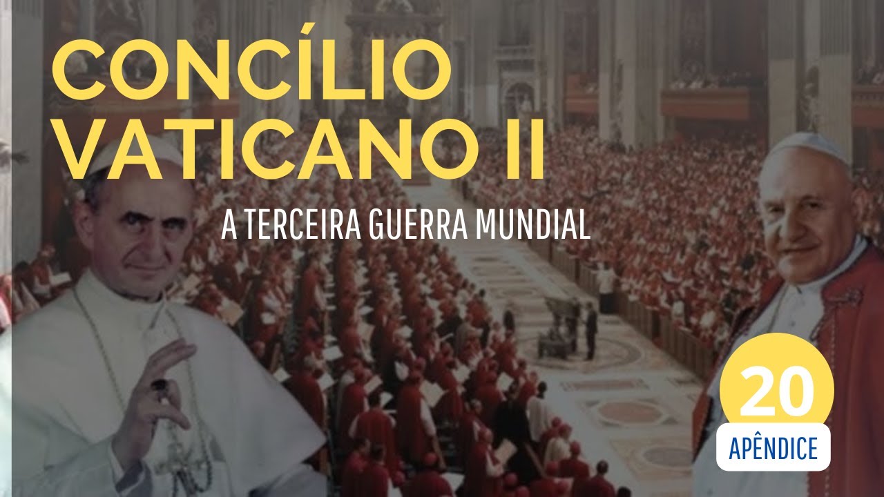 Concílio Vaticano II: A Terceira Guerra Mundial - Parte 20