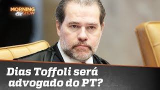 Dias Toffoli será advogado do PT no STF?