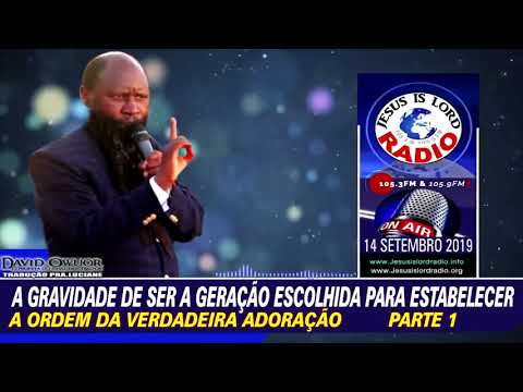 1326. 14/09/2019 PARTE 1 A GRAVIDADE DE SER A GERAÇÃO ESCOLHIDA À ESTABELECER A VERDADEIRA ADORAÇÃO