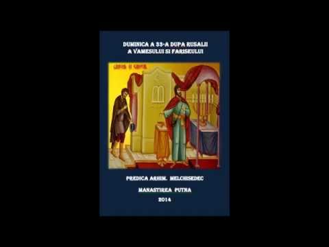 Predica Arhim. Melchisedec La Duminica Vamesului Si A Fariseului (2014) !