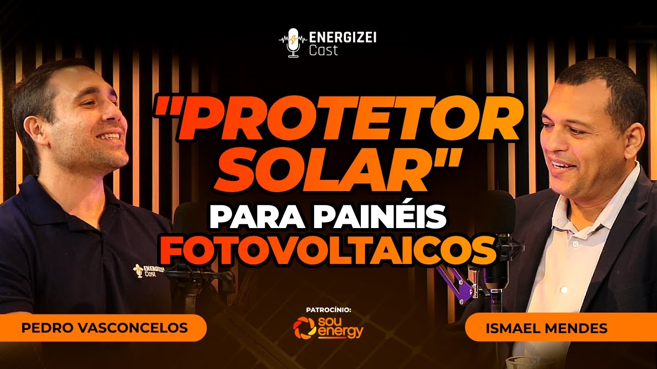 "Protetor Solar" para Painéis Fotovoltaicos? | ENERGIZEI CAST #044