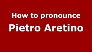 How to pronounce Pietro Aretino