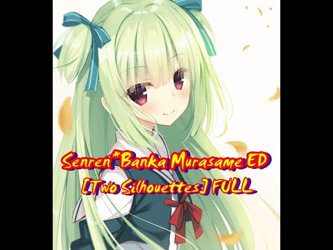 Senren＊Banka Murasame ED 『Two Silhouettes』/『ふたつの影』FULL (+English Lyrics/Subs)