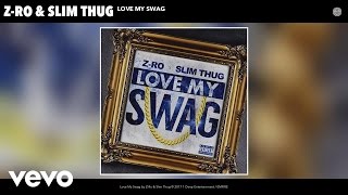 Z-Ro, Slim Thug - Love My Swag (Audio)