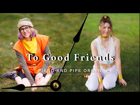 To Good Friends ~ Chrono Trigger ~ Piano and Pipe Organ
