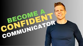 How To Be A More Confident Communicator