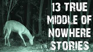 13 True Disturbing Middle Of Nowhere Scary Stories | Deep Woods Horror Stories To Fall Asleep To
