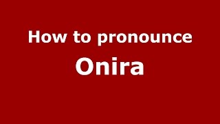 How to pronounce Onira