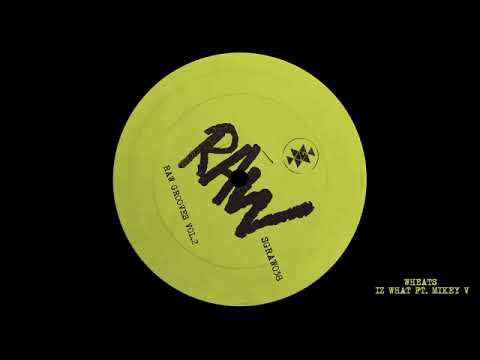 Wheats feat  Mikey V   Iz What