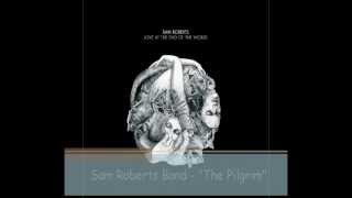 Sam Roberts Band - &quot;The Pilgrim&quot; - Love at the End of the World