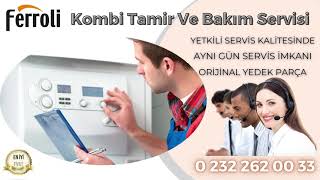 İzmir Ferroli Kombi Servisi 0 232 262 00 33 Yetkili Servis Kalitesinde