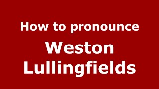 How to pronounce Weston Lullingfields