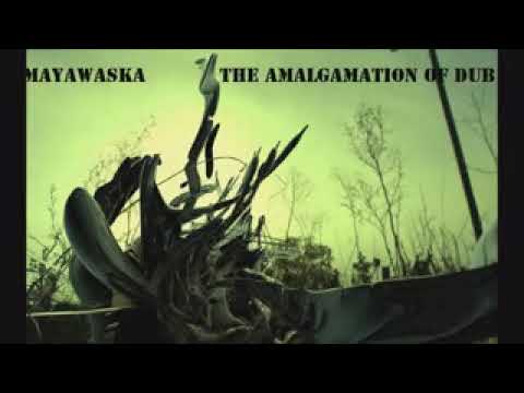 Mayawaska   The Amalgamation Of Dub Mix