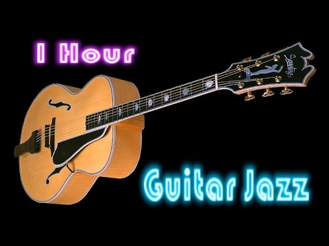 Guitar Jazz: Full Album Jazz Music (1 Hour Cool and Smooth Jazz Guitar Instrumental)