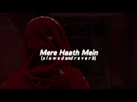 Mere Haath Mein (s l o w e d  and  r e v e r b)