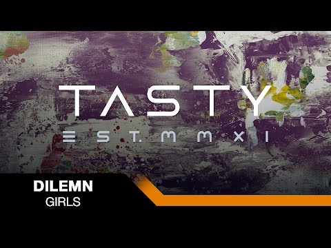Dilemn - Girls [Tasty Release]
