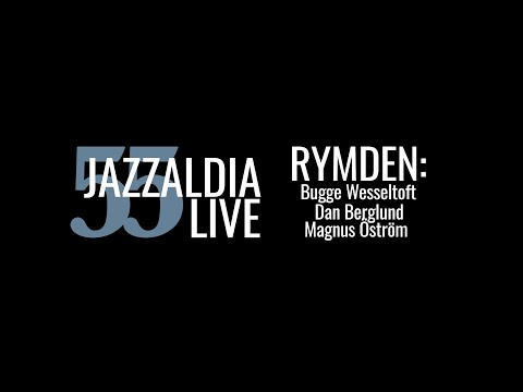 RYMDEN: BUGGE WESSELTOFT - DAN BERGLUND - MAGNUS ÖSTRÖM - LIVE 55 JAZZALDIA - july 26, 2020