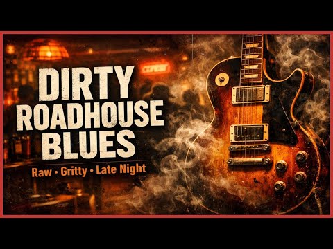 Dirty Roadhouse Blues | Raw Grit & Late-Night Heat
