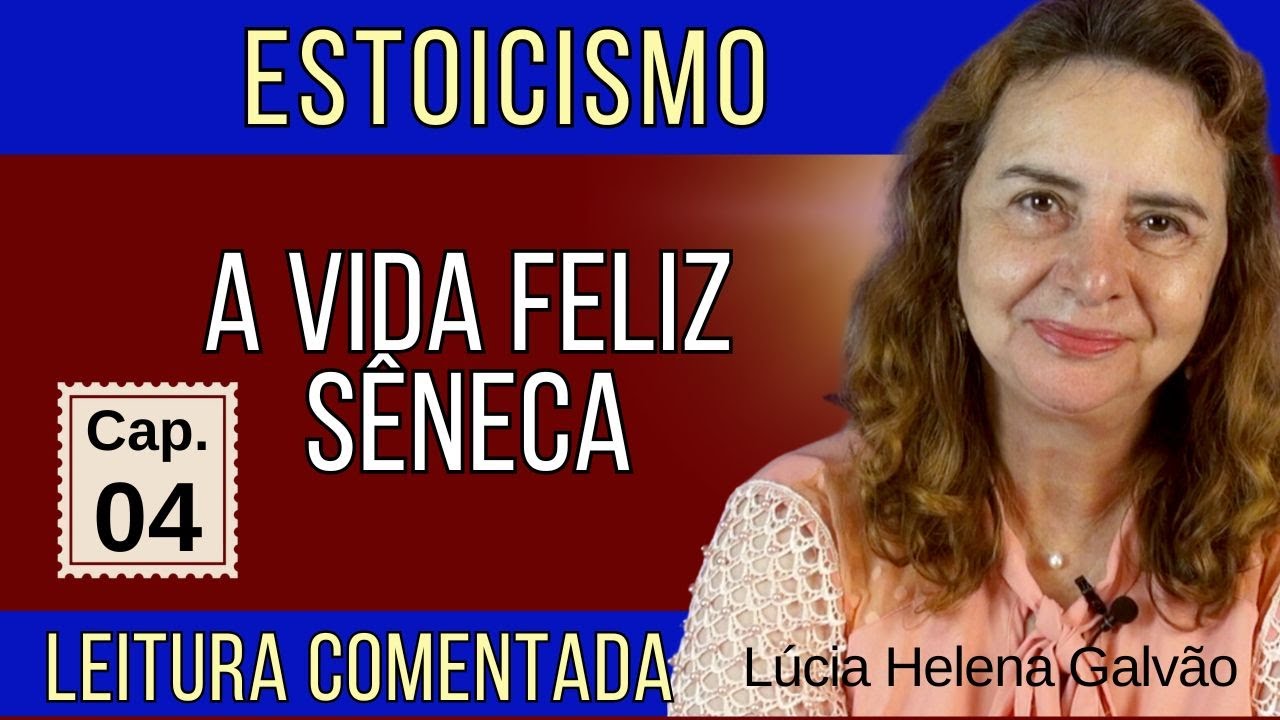 Capítulo 04: "A Vida Feliz" de Sêneca | Leitura Comentada com Lúcia Helena Galvão - Nova Acrópole