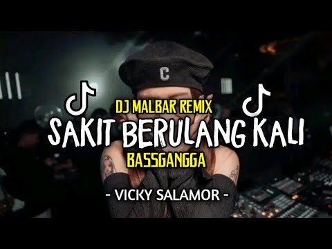 DJ TIK TOK SAKIT BERULANG KALI (VICKY SALAMOR) REMIX BASSGANGGA - DJ MALBAR FULLBASS TERBARU 2025