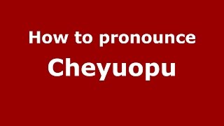 How to pronounce Cheyuopu