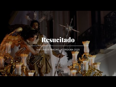 [4K] DIOS CAUTIVO - A.M. SANTA MARÍA MAGDALENA ARAHAL - RESUCITADO - VÍA CRUCIS MAGNO - CÓRDOBA 2025