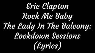 Eric Clapton Rock Me Baby The Lady In The Balcony: Lockdown Sessions (Lyrics)