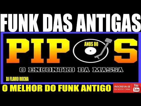 FUNK DAS ANTIGAS/EQUIPE PIPOS O ENCONTRO DA MASSA/ANOS 80