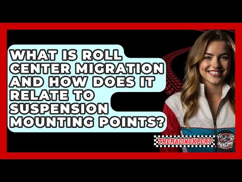 What Is Roll Center Migration And How Does It Relate To Suspension Mounting Points?