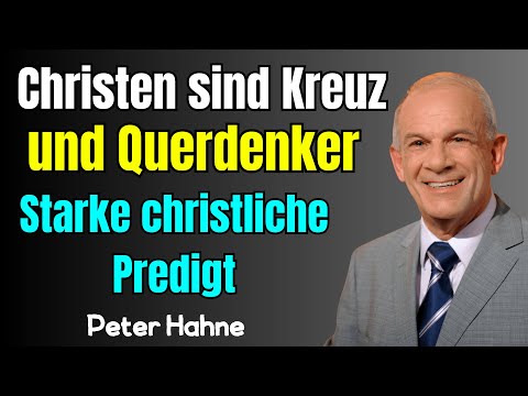 ✟ Peter Hahne – Christen sind Kreuz  und Querdenker｜Mutiger Glaube gegen den Zeitgeist｜Starke christ