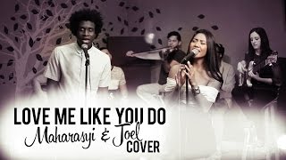 Love Me Like You Do - ( Maharasyi & Joel Cover )