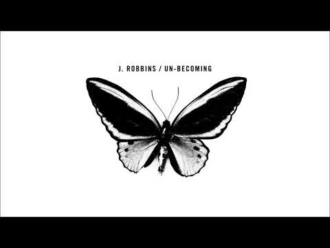 J. Robbins - Un​-​Becoming (2019) [Full Album]