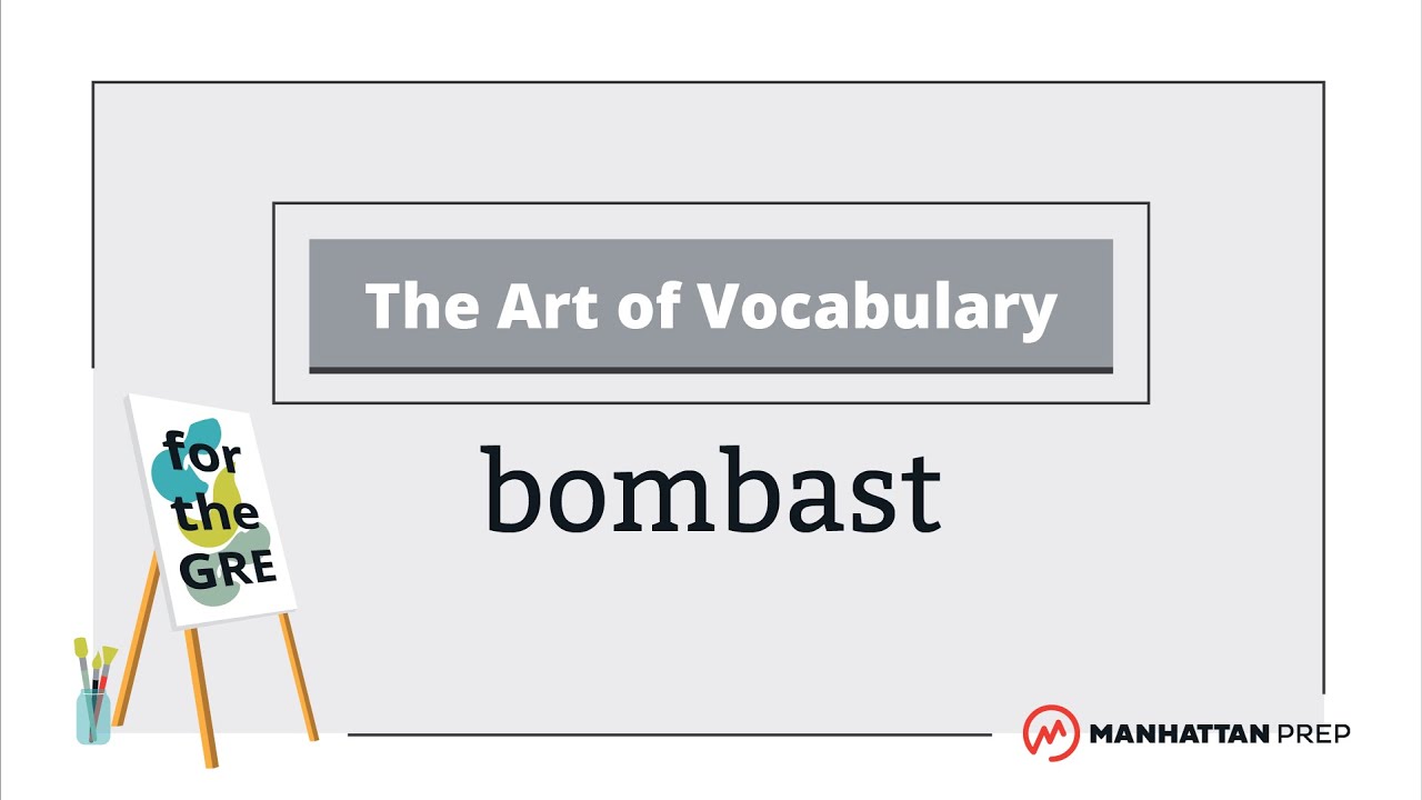 The Art of Vocabulary: Bombast | GRE Vocab