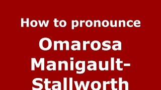 How to pronounce Omarosa Manigault-Stallworth