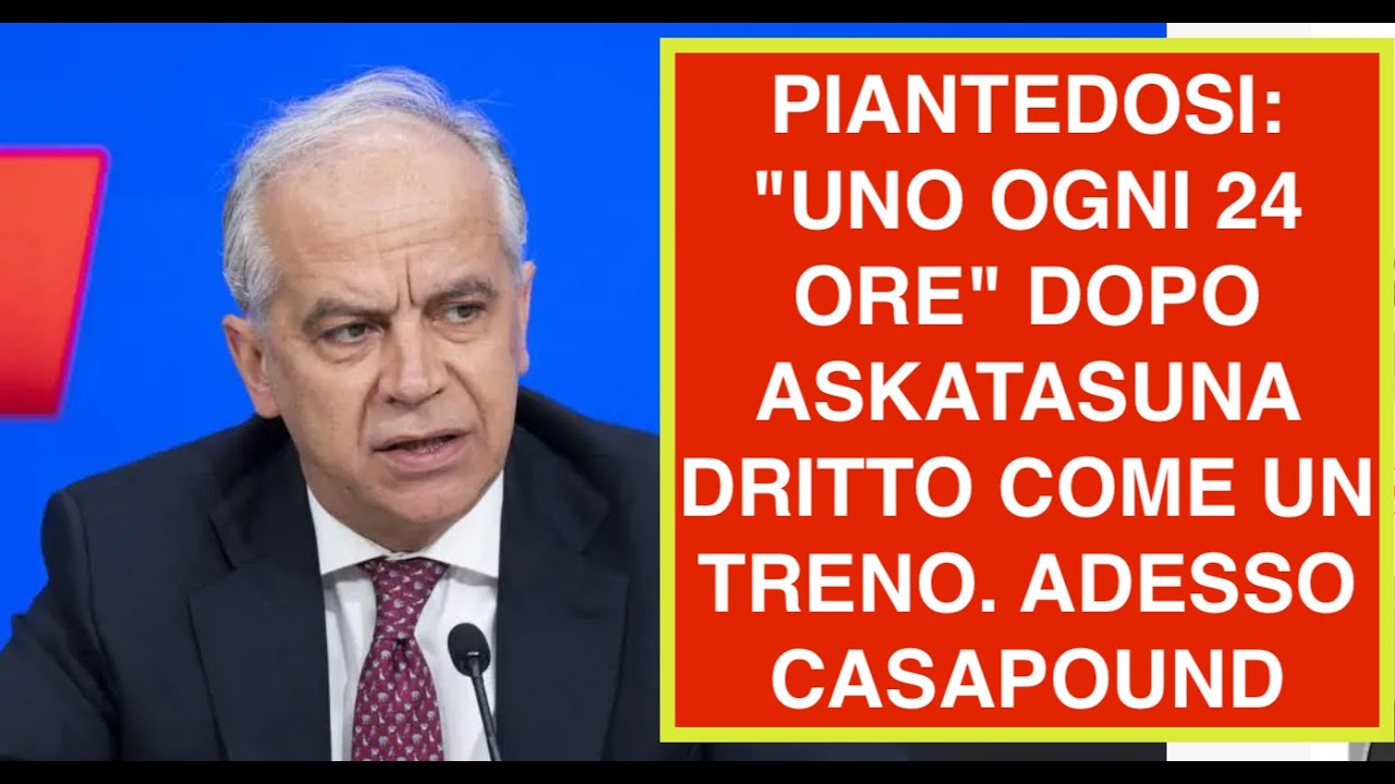 PIANTEDOSI: "UNO OGNI 24 ORE" DOPO ASKATASUNA DRITTO COME UN TRENO. ADESSO CASAPOUND