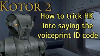 How to trick HK droid into saying the voiceprint ID code | Kotor 2