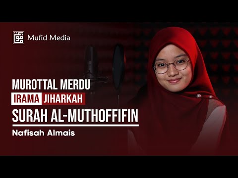 JIHARKAH MERDU! Murottal Quran Surah Al-Muthaffifin || Nafisah Almais