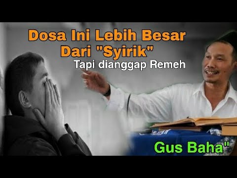 Dosa besar Yang melebihi syirik!! pelakunya kekal dineraka ucap Gus Baha