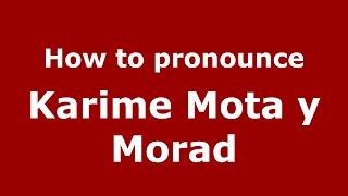 How to pronounce Karime Mota Y Morad