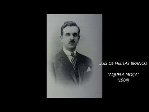 LUÍS DE FREITAS BRANCO - "AQUELA MOÇA" (1904)
