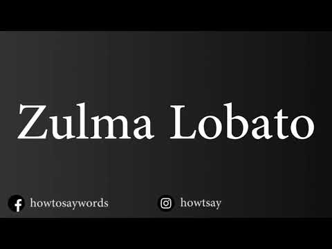 How To Pronounce Zulma Lobato