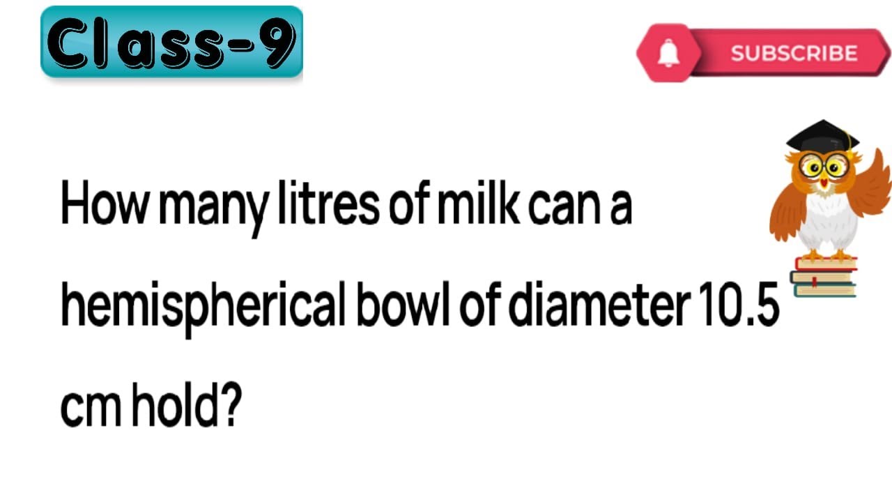 Watch video How many litres of milk can a hemispherical bowl of diameter 10.5 cm hold Now How many litres of milk can a hemispherical bowl of diameter 10.5 cm hold